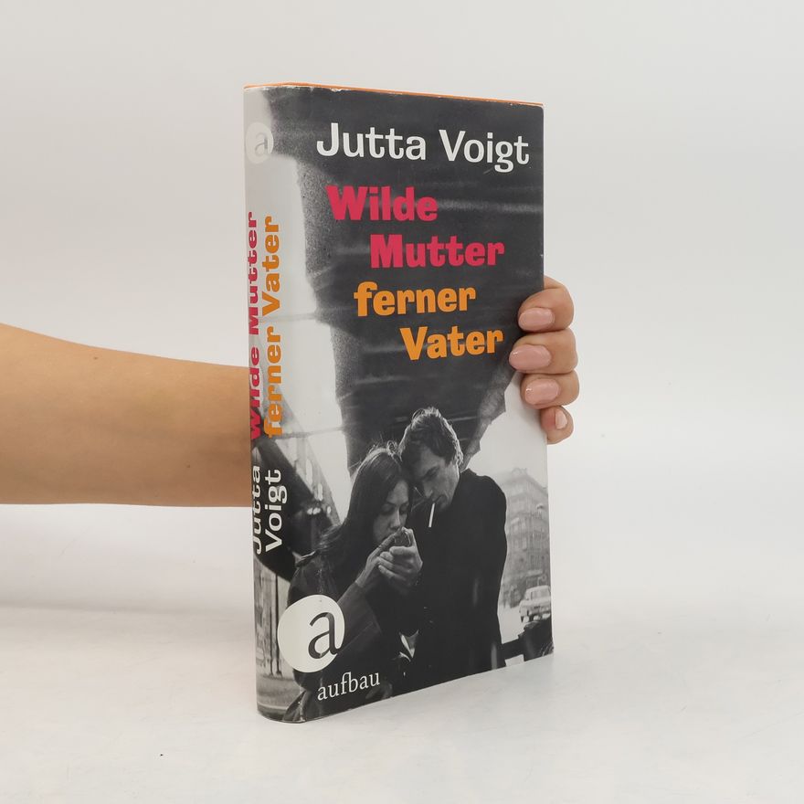 Jutta Voigt Wilde Mutter, ferner Vater