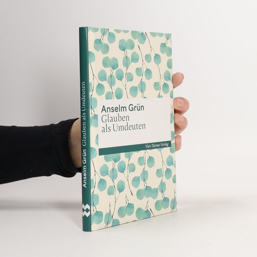 Anselm Grün Glauben als Umdeuten