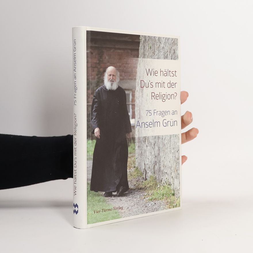 Anselm Grün Wie hältst Du's mit der Religion?
