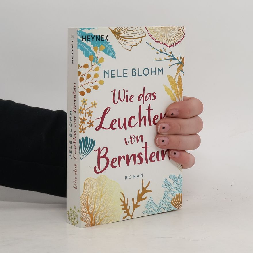 Nele Blohm Wie das Leuchten von Bernstein