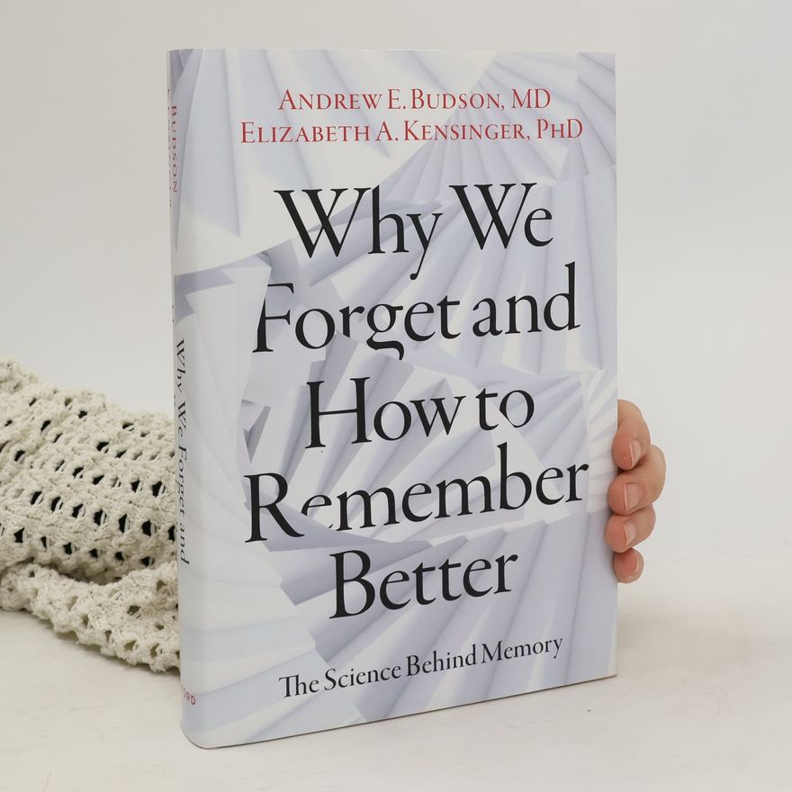Andrew E. Budson Why We Forget and How To Remember Better