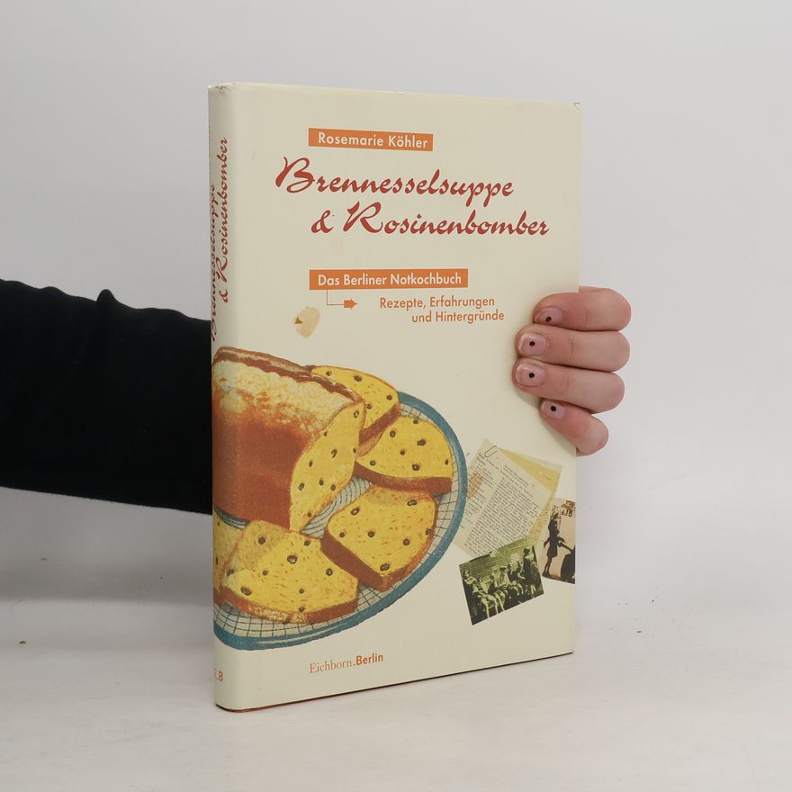 Rosemarie Köhler Brennesselsuppe und Rosinenbomber
