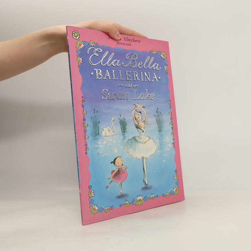 James Mayhew Ella Bella Ballerina and Swan Lake