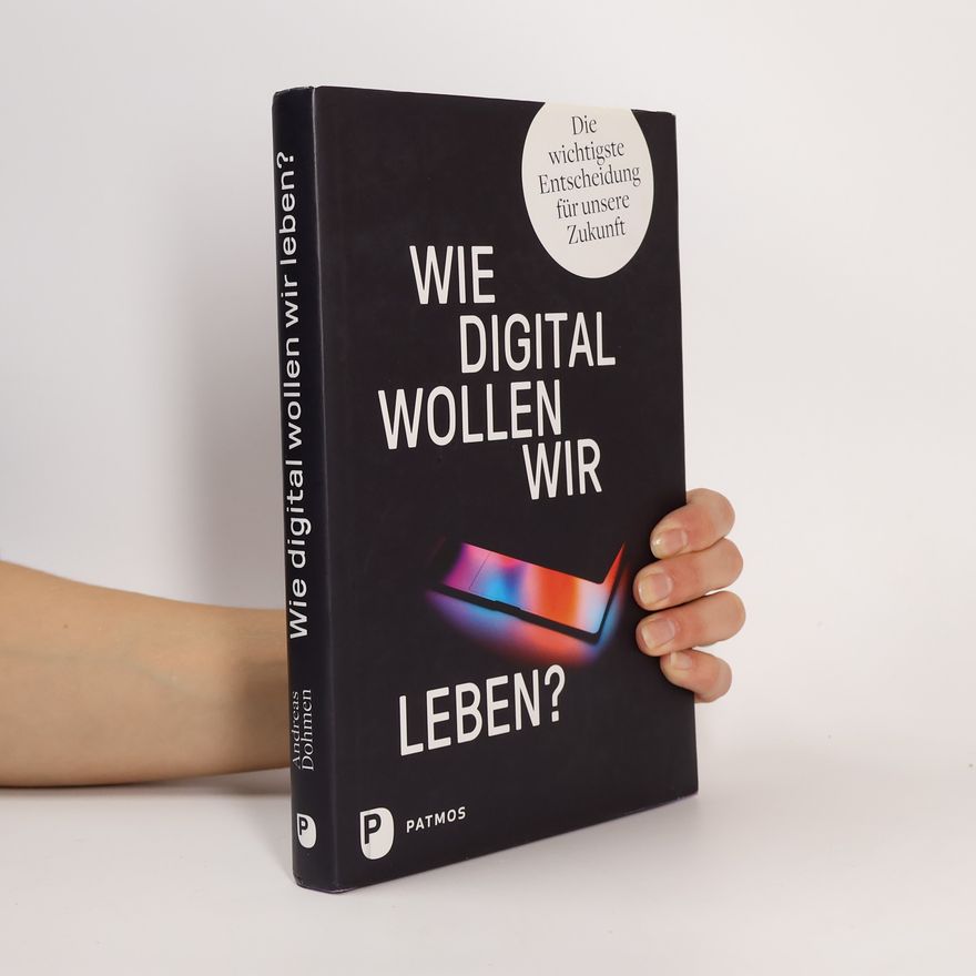 Andreas Dohmen Wie digital wollen wir leben?