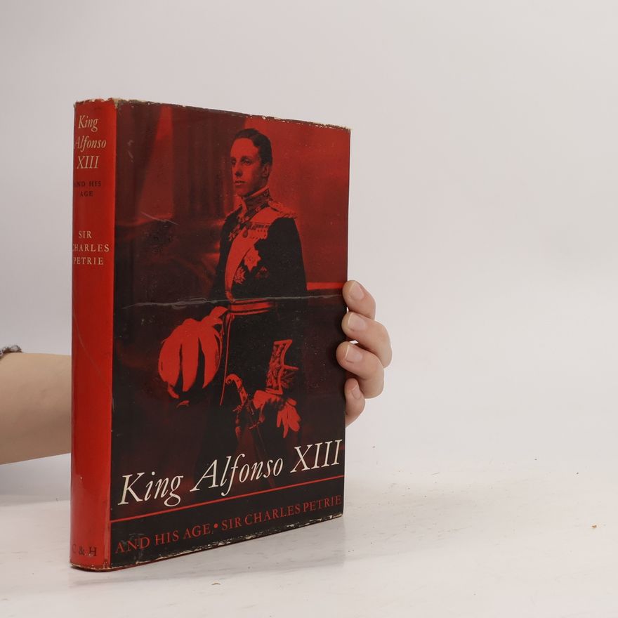 Charles Petrie King Alfonso XIII And His Age