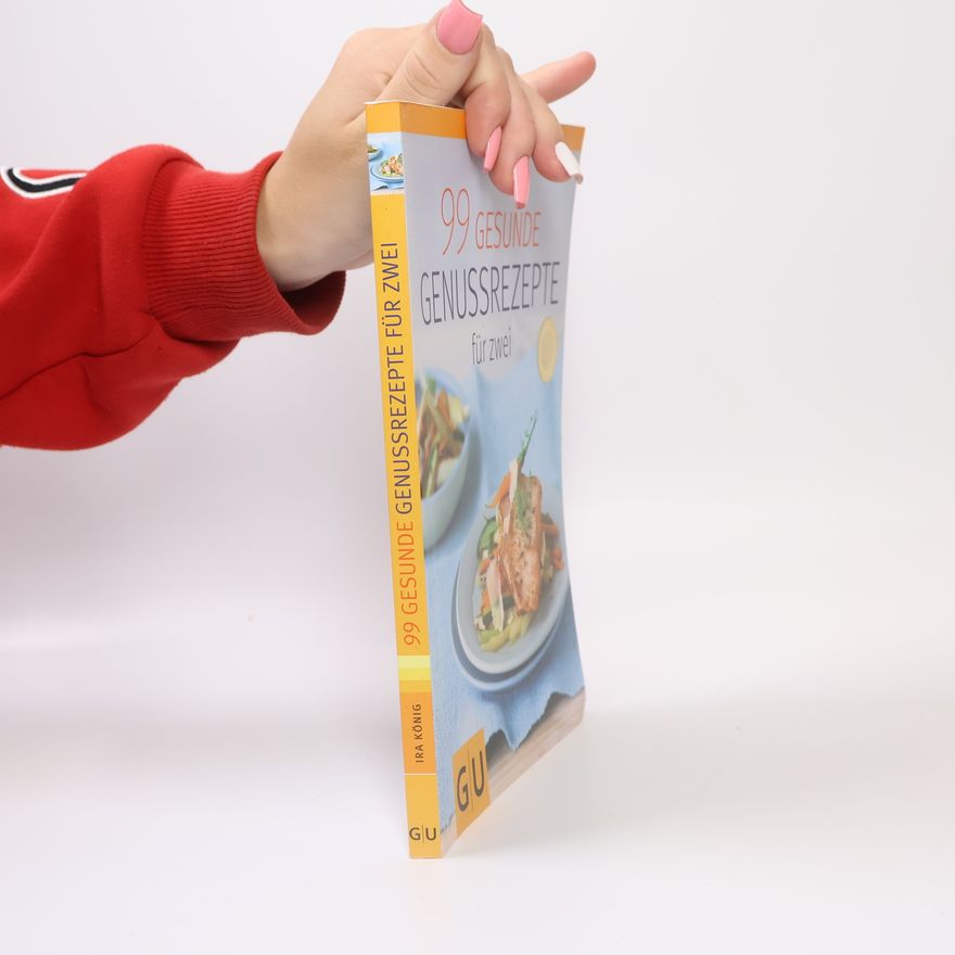 Ira König 99 Gesunde Genussrezepte für zwei