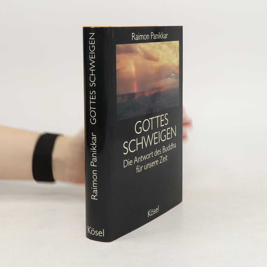 Raimon Panikkar Gottes Schweigen. Die Antwort des Buddha für unsere Zeit.