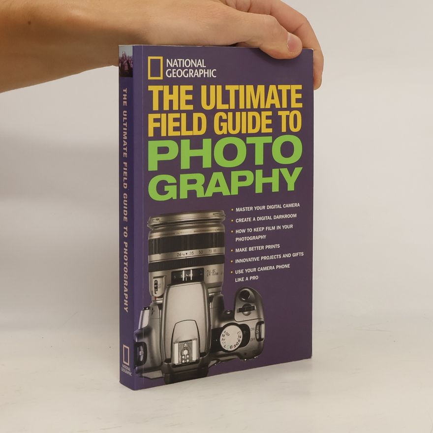 Debbie Grossman National Geographic: The Ultimate Field Guide to Photography