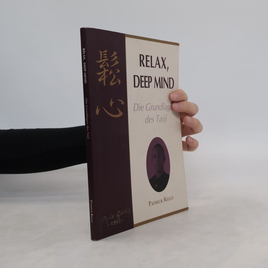 Patrick Kelly Relax, Deep Mind. Die Grundlagen des Taiji