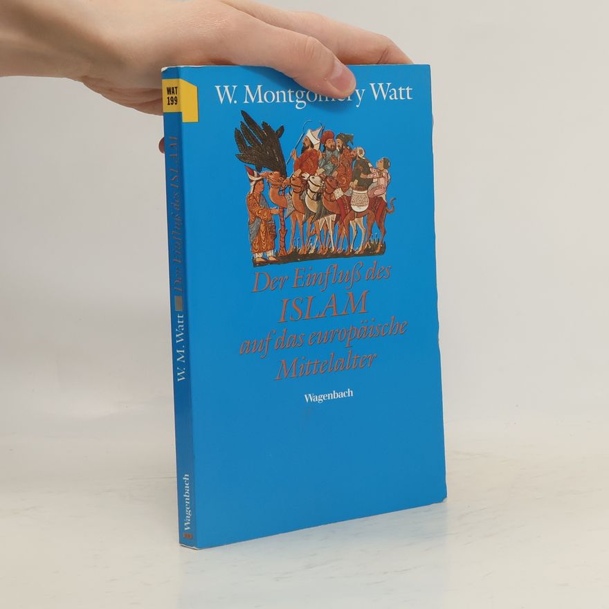 W. Montgomery Watt Der Einfluß des Islamauf das europäische Mittelalter