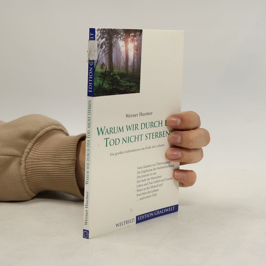 Werner Huemer Warum wir durch den Tod nicht sterben. Die grossen Geheimnisse am Ende des Lebens