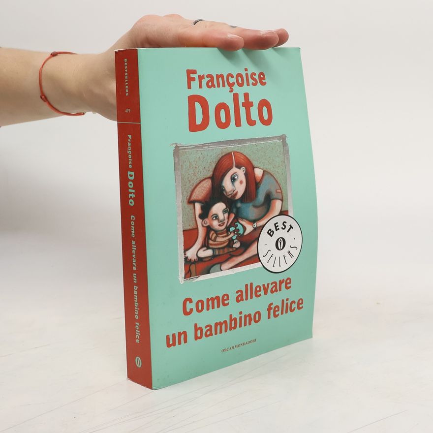 Françoise Dolto Come allevare un bambino felice