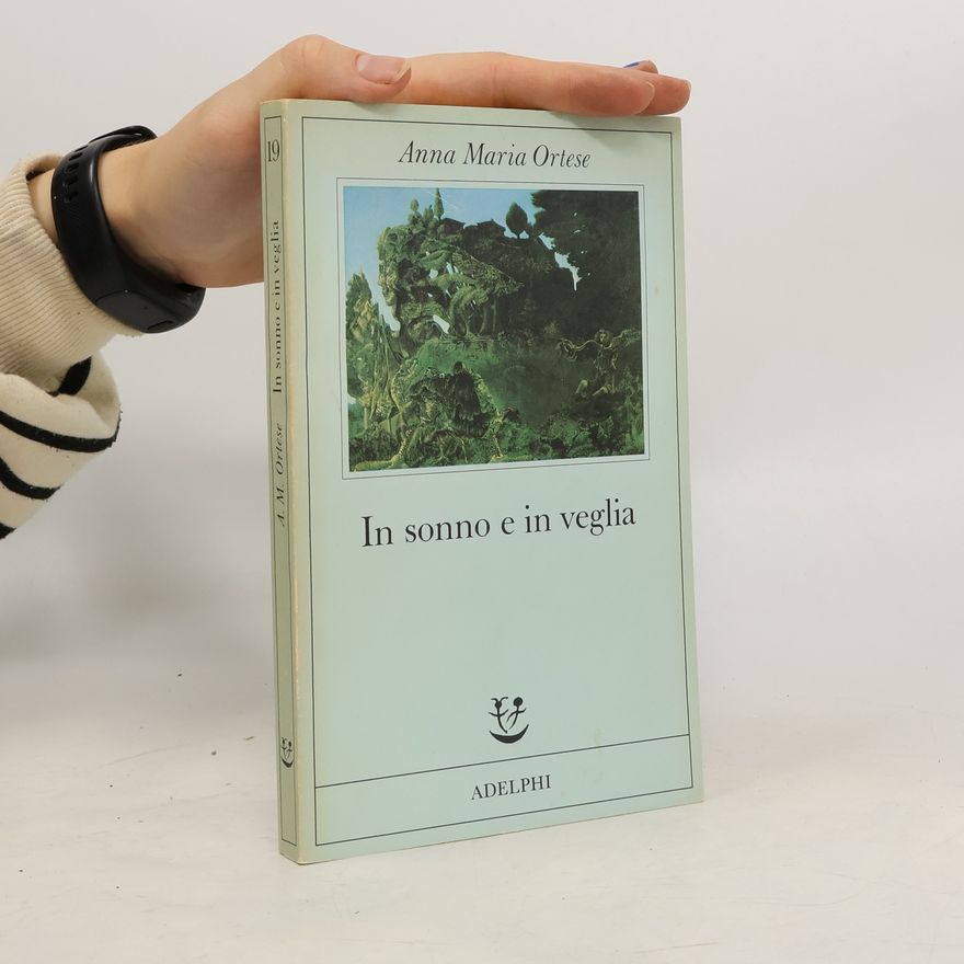 Anna Maria Ortese In sonno e in veglia