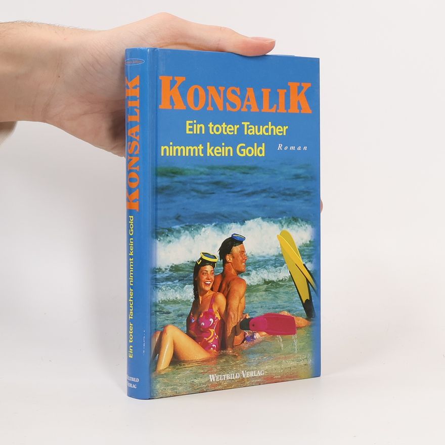 Heinz Günther Konsalik Ein toter Taucher nimmt kein Gold