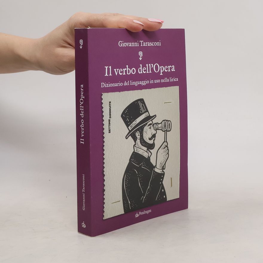 Giovanni Tarasconi Il verbo dell'Opera. Dizionario del linguaggio in uso nella lirica