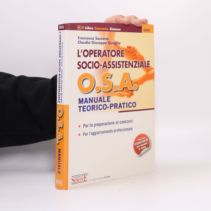 Claudio Giuseppe Quaglia L'operatore socio-assistenziale O.S.A. Manuale teorico-pratico. Per la preparazione ai concorsi. Per l'aggiornamento professionale