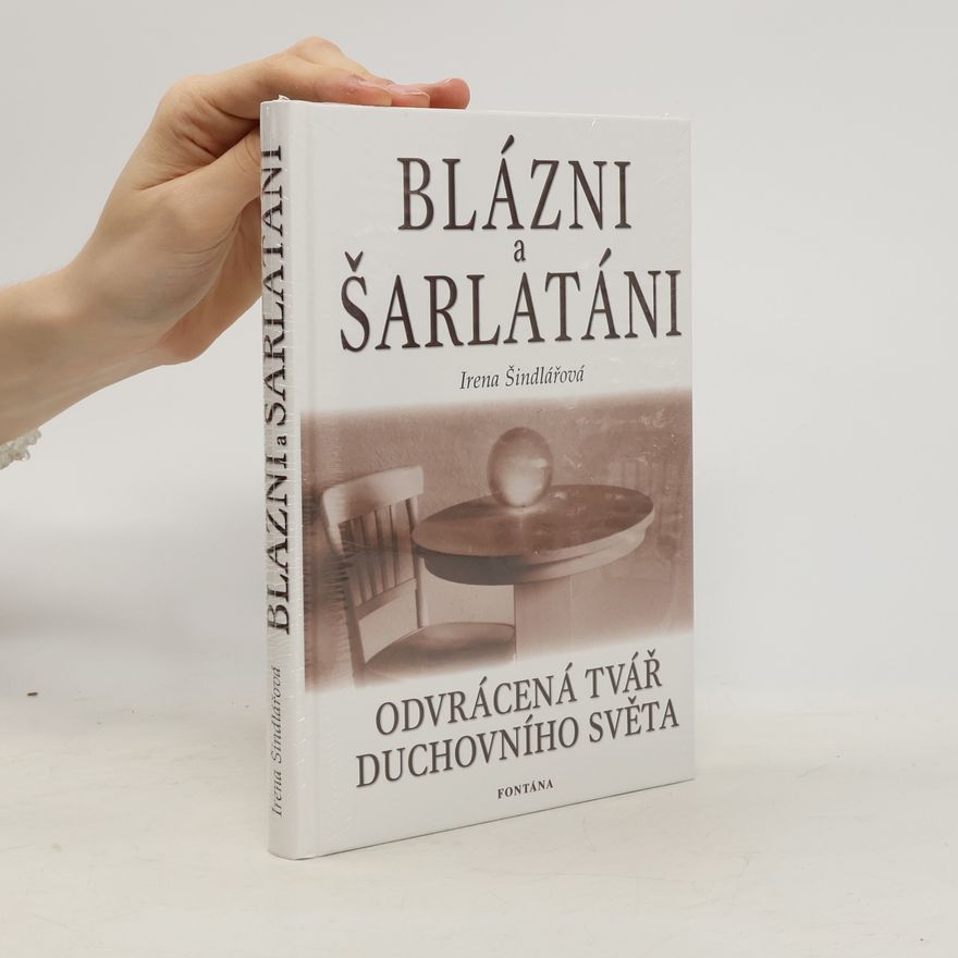 Irena Šindlářová Blázni a šarlatáni aneb Odvrácená tvář duchovního světa