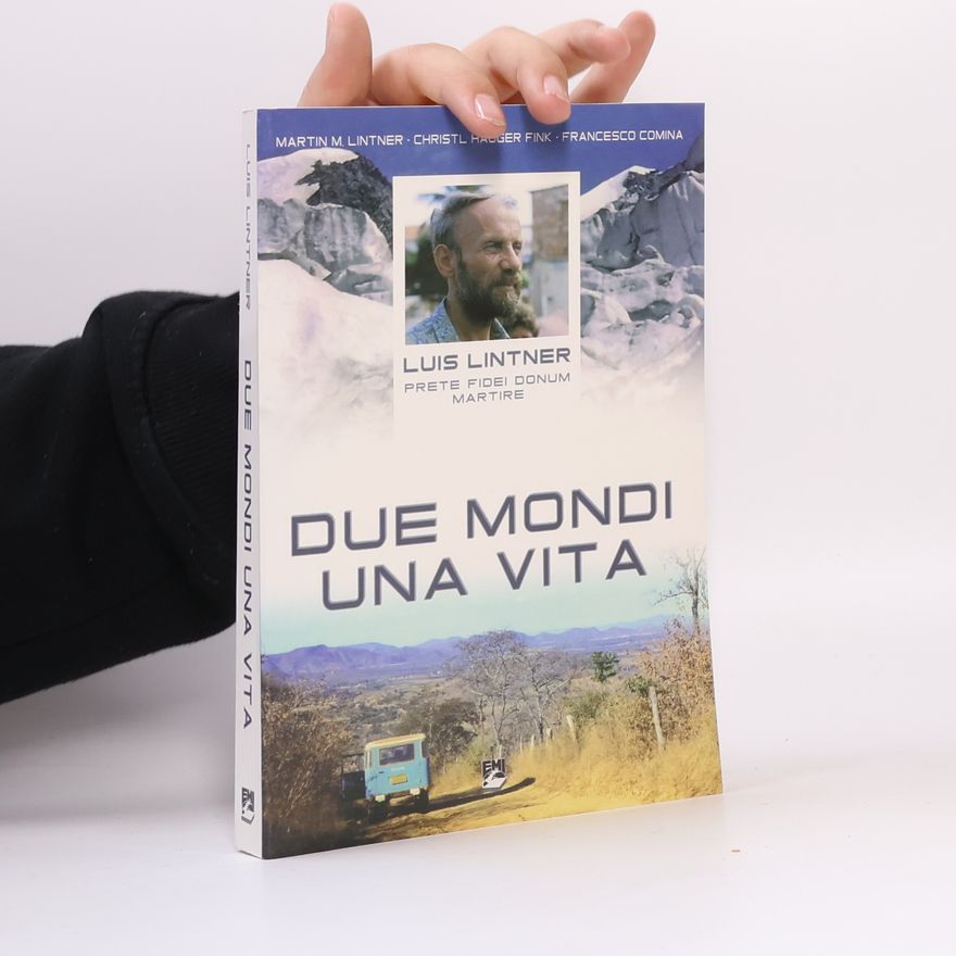 Christl Hagger Fink Due mondi una vita. Luis Lintner. Prete fidei donum martire