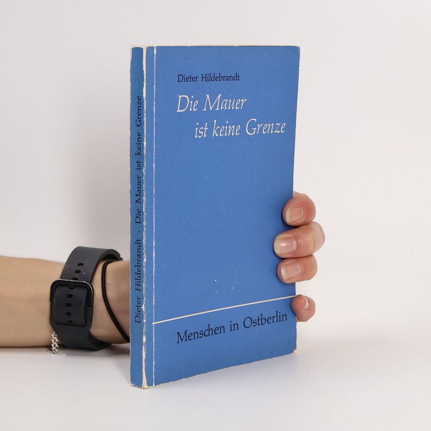 Dieter Hildebrandt Die Mauer ist keine Grenze