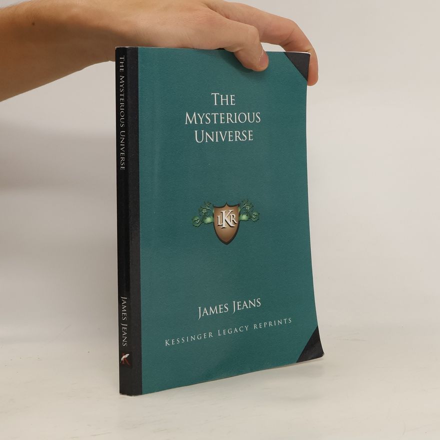 James Hopwood Jeans Kessinger Legacy Reprints: The Mysterious Universe