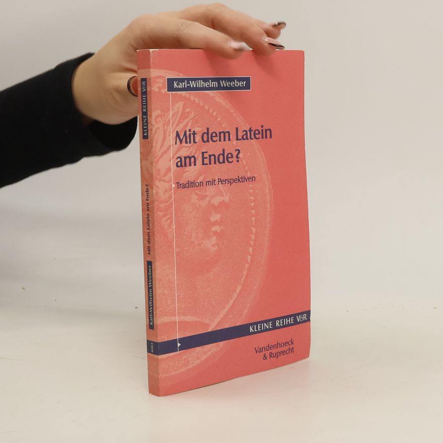 Karl-Wilhelm Weeber Mit dem Latein am Ende?