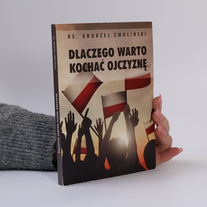 Andrzej Zwoliński Dlaczego warto kochać ojczyznę