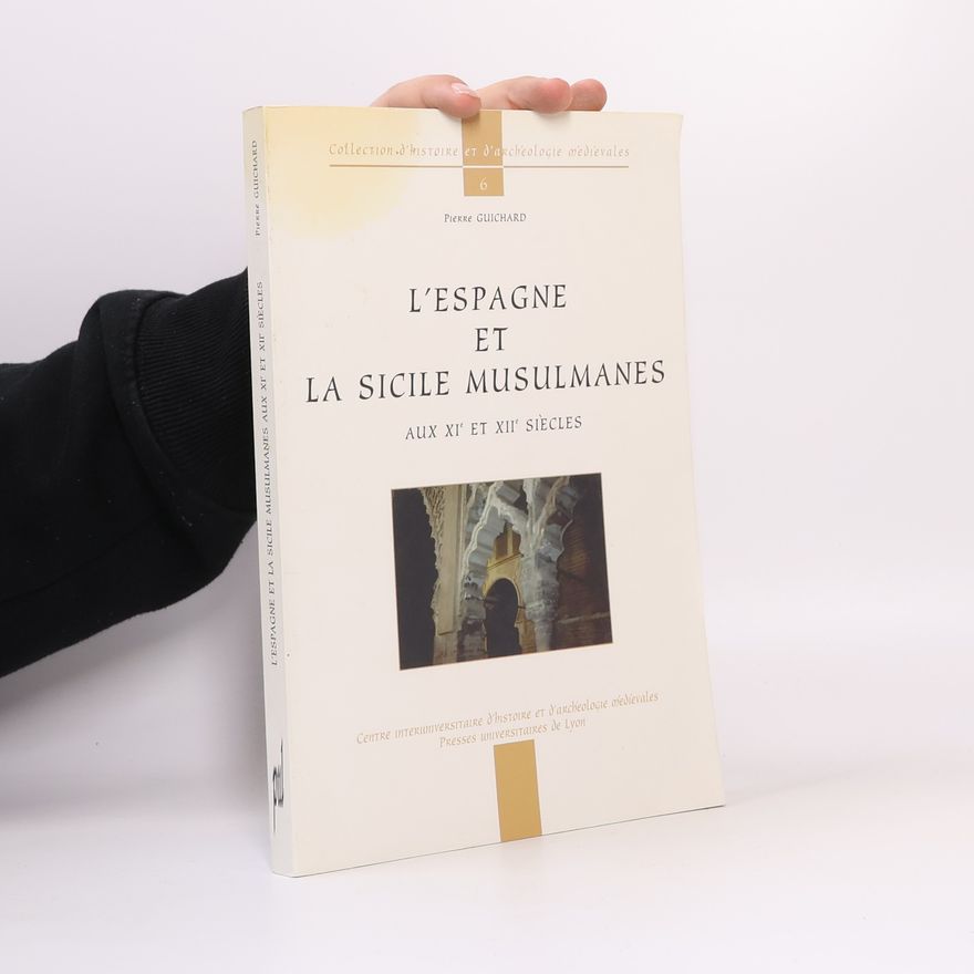 Pierre Guichard Collection d'histoire et d'archéologie médiévales - 6: L'Espagne et la Sicile musulmanes aux XIe et XIIe siècles