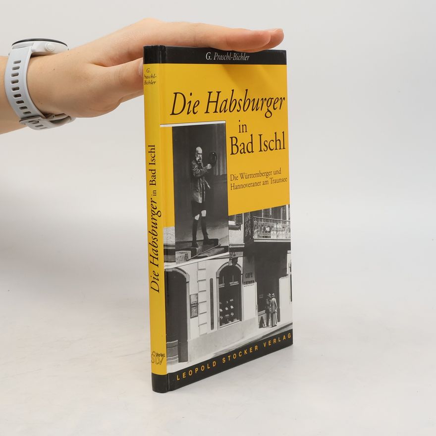 Gabriele Praschl Bichler Die Habsburger in Bad Ischl
