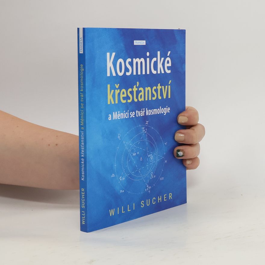 Willi Sucher Kosmické křesťanství a Měnící se tvář kosmologie