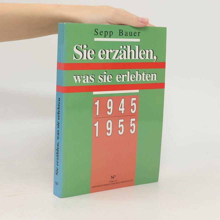 Sepp Bauer Sie erzählen, was sie erlebten