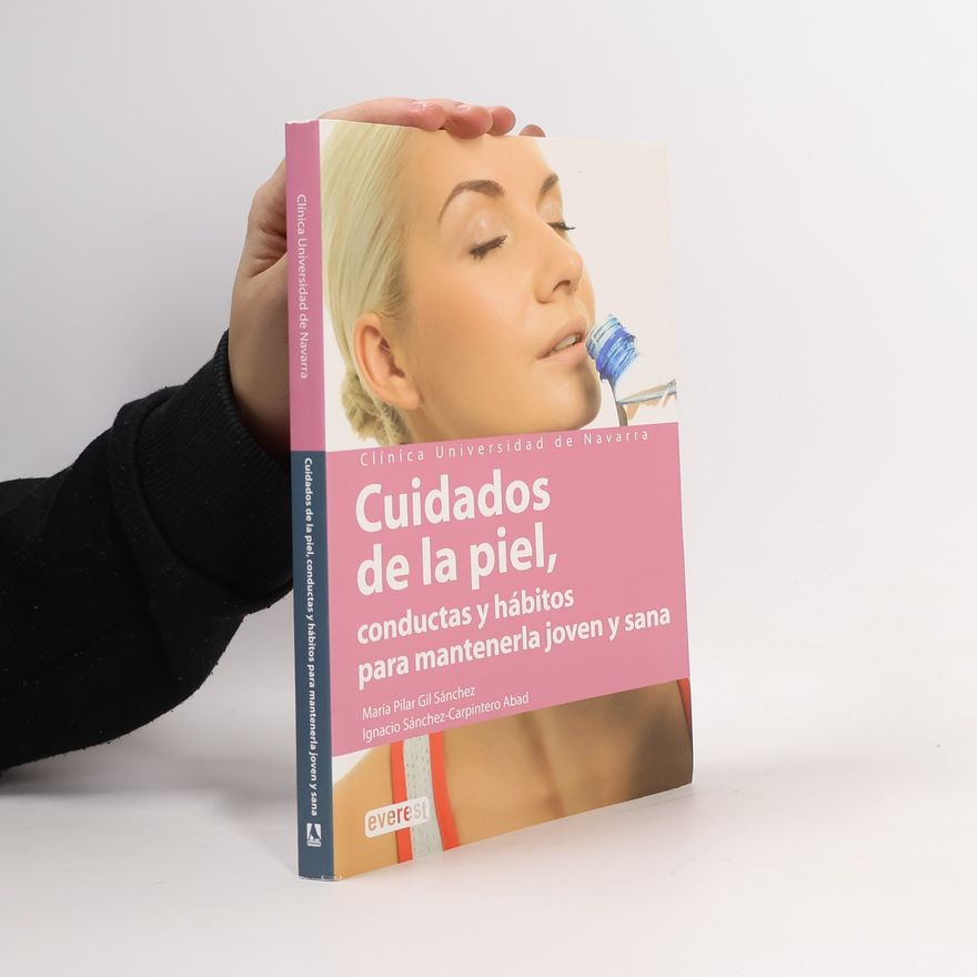 Ignacio Sánchez-Carpintero Abad Cuidados de la piel. Conductas y hábitos para mantenerse joven y sana