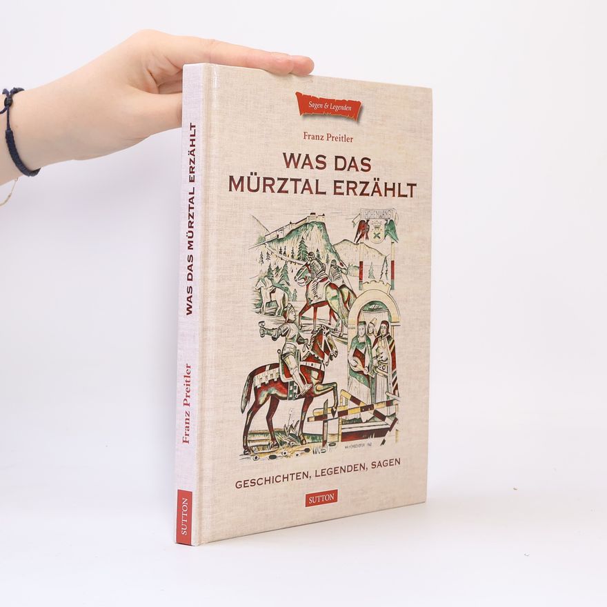 Franz Preitler Was das Mürztal erzählt