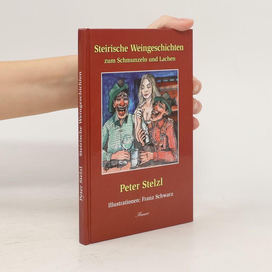 Peter Stelzl Steirische Weingeschichten