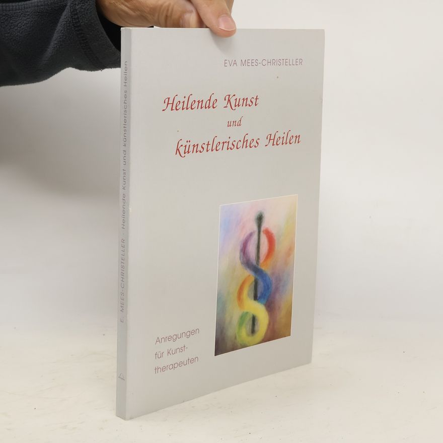 Eva Mees-Christeller Heilende Kunst und künstlerisches Heilen