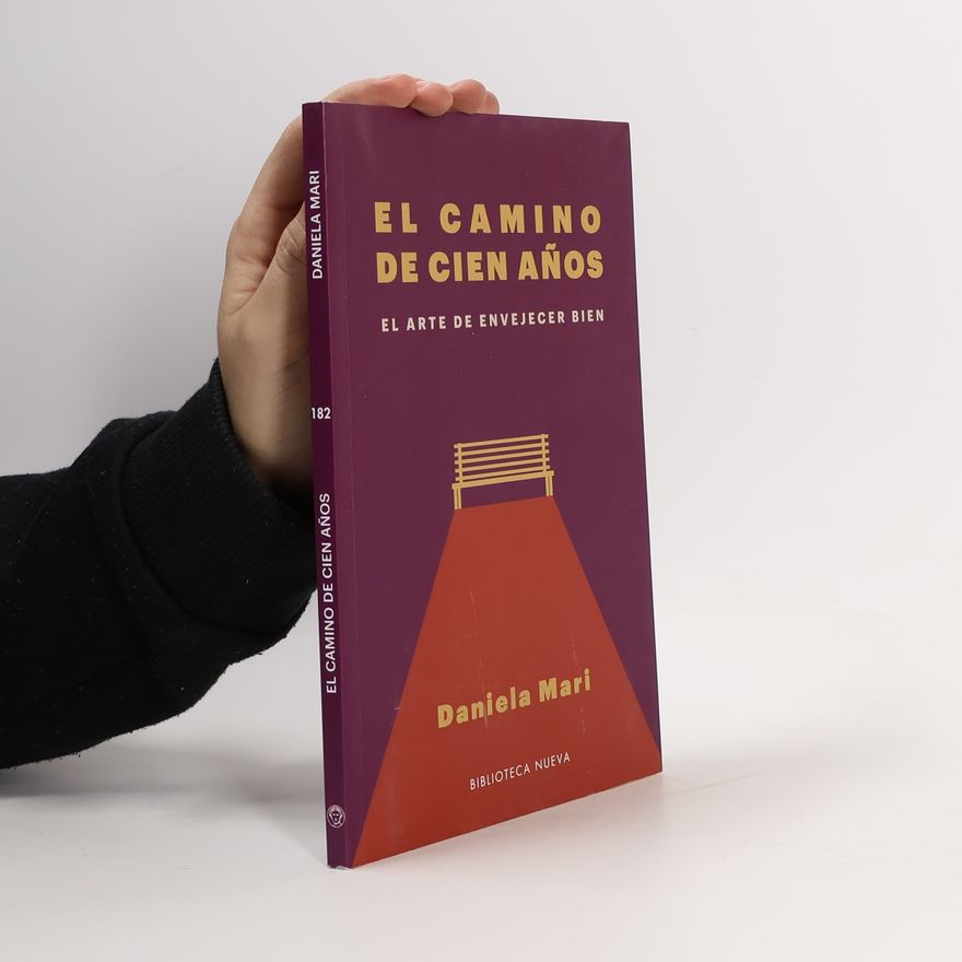 Daniela Mari El camino de cien años. El arte de envejecer bien