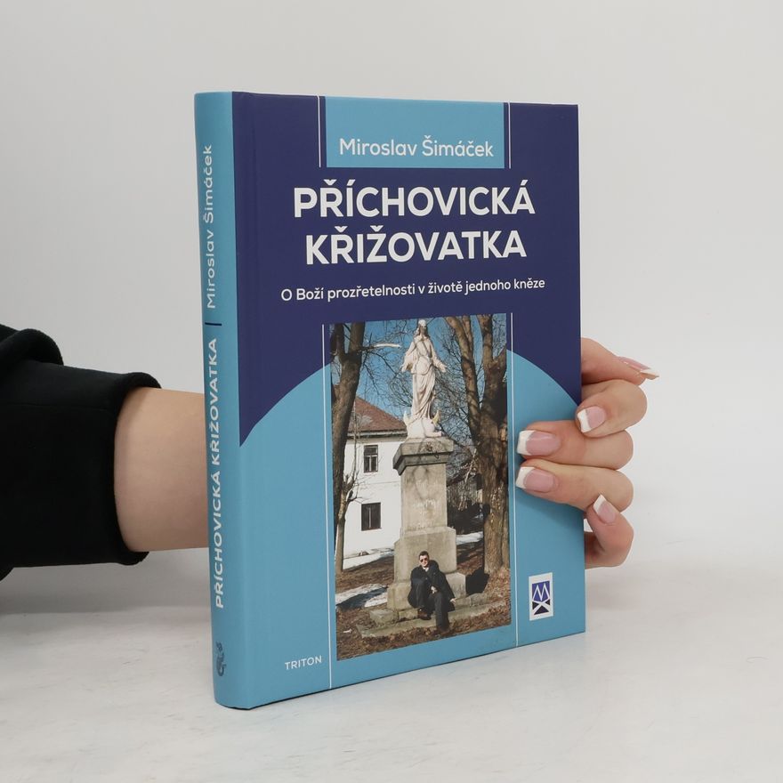 Miroslav Šimáček Příchovická křižovatka. O Boží prozřetelnosti v životě jednoho kněze