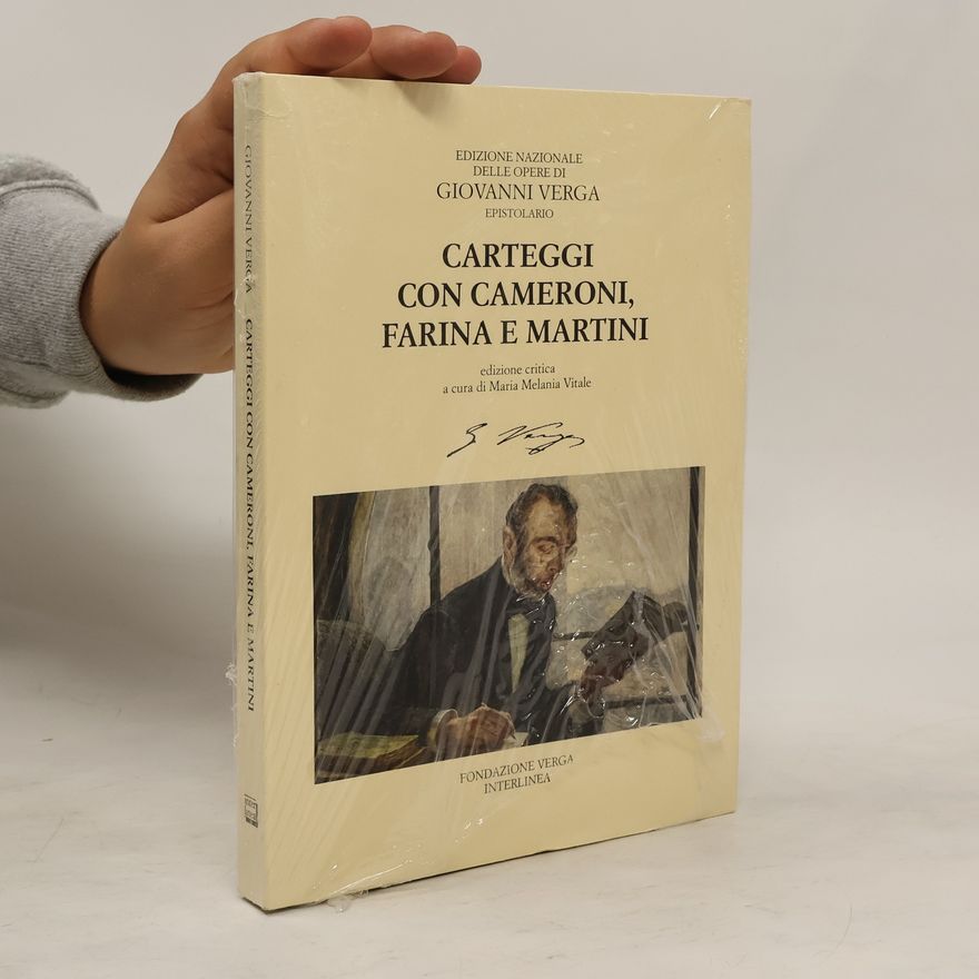 Maria Melania Vitale Edizione Nazionale delle Opere di Giovanni Verga Epistolario: Carteggi con Felice Cameroni, Salvatore Farina e Ferdinando Martini - Edizione critica a cura di Maria Melania Vitale