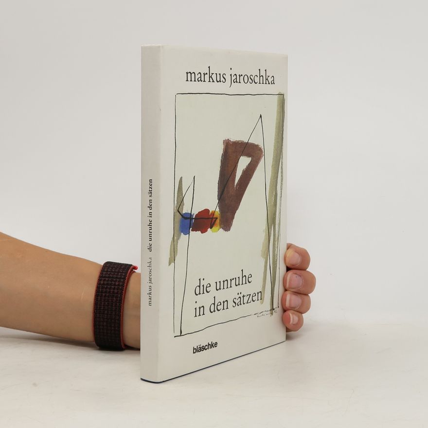 Markus Jaroschka Die Unruhe in den Sätzen