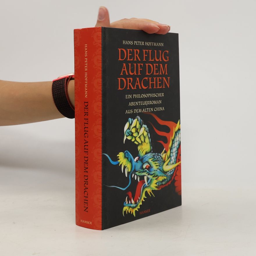 Hans Peter Hoffmann Der Flug auf dem Drachen. Ein philosophischer Abenteuerroman aus dem alten China