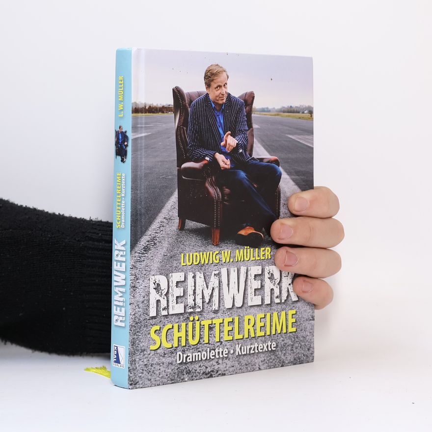 Ludwig W. Müller Reimwerk. Schüttelreime - Dramolette - Kurztexte