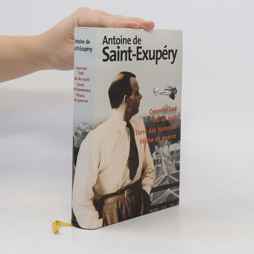 Antoine de Saint-Exupéry Courrier Sud. Vol de nuit. Terre des hommes. Pilote de guerre