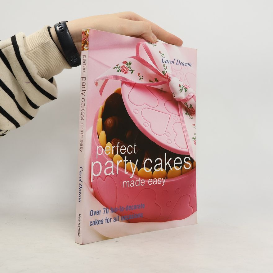 Carol Deacon Perfect party cakes made easy