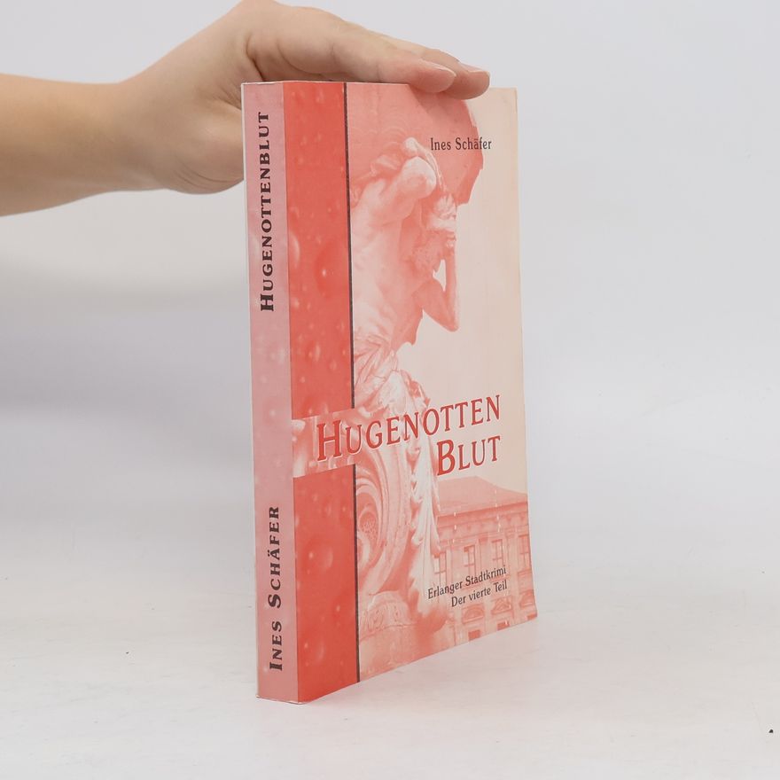Ines Schäfer Hugenottenblut. Erlanger Stadtkrimi - Der vierte Teil