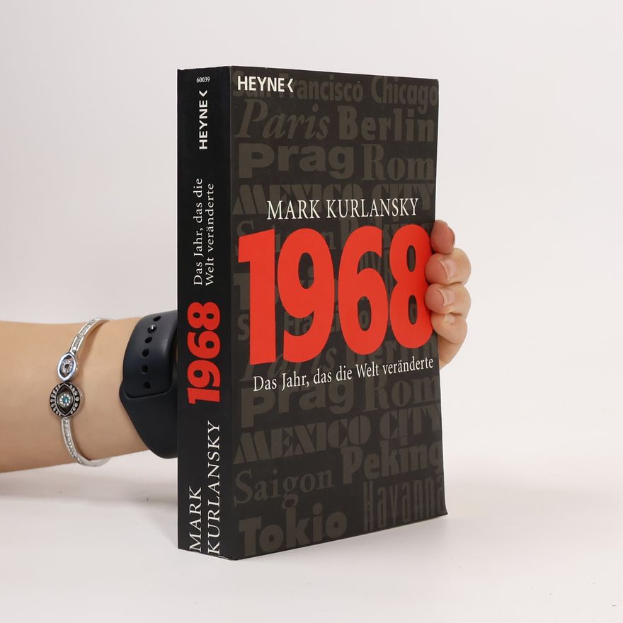 Mark Kurlansky 1968, das Jahr, das die Welt veränderte