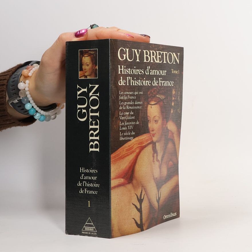 Guy Breton Histoires d'amour de l'histoire de France, Tome 1