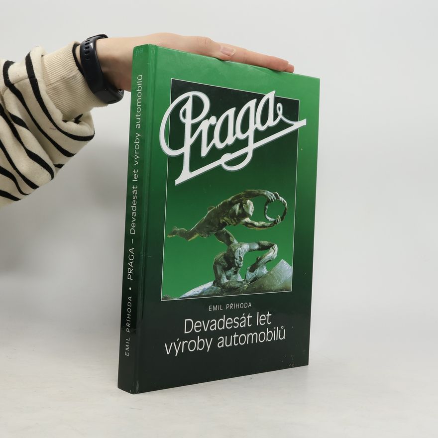 Emil Příhoda Praga : devadesát let výroby automobilů