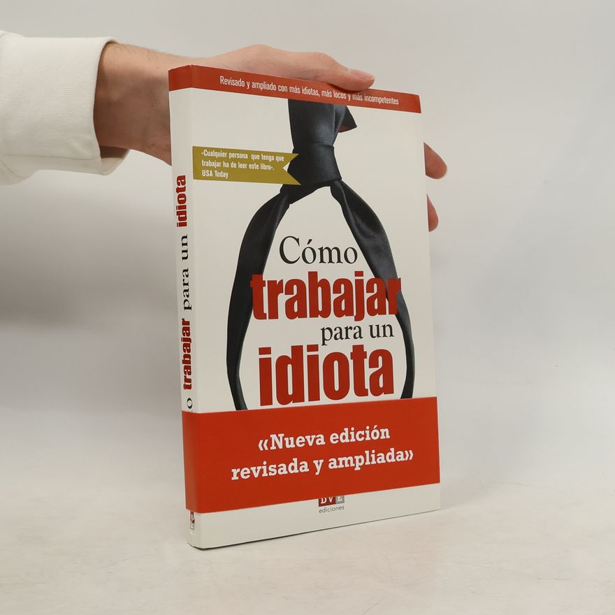 Richard Chizmar Como trabajar para un idiota: Revisado y ampliado con más idiotas, más locos y más incompetentes - Nueva edición revisada y ampliada