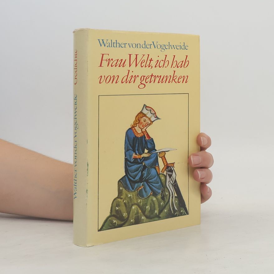 Walther von der Vogelweide Frau Welt, ich hab von dir getrunken