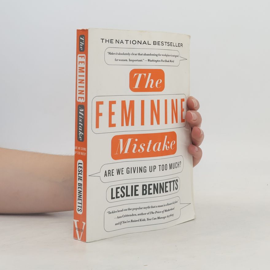 Leslie Bennetts The Feminine Mistake: Are We Giving Up Too Much?
