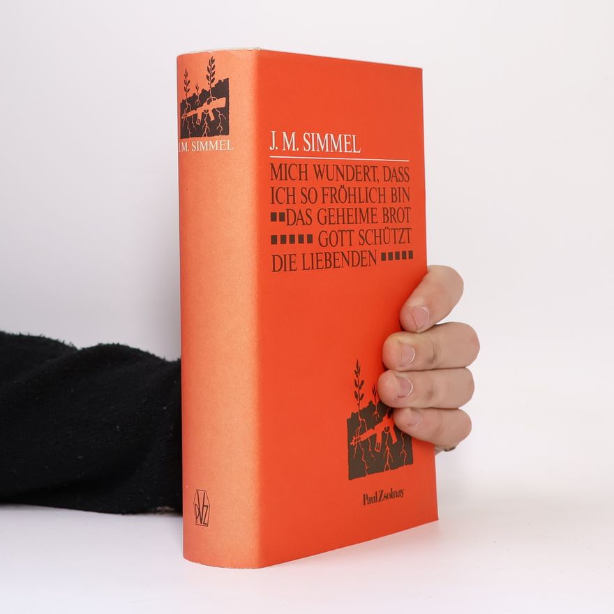 Johannes Mario Simmel Mich wundert, daß ich so fröhlich bin. Das geheime Brot. Gott schützt die Liebenden